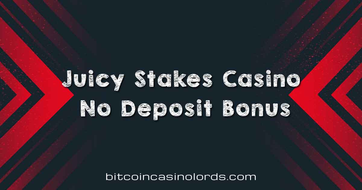 Juicy Stakes Casino No Deposit Bonus