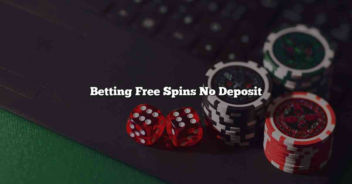 Betting Free Spins No Deposit