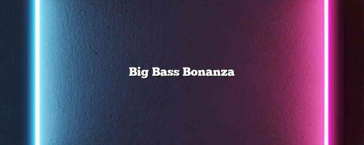 Big Bass Bonanza